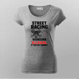 street racing it's only illegal if you get caught T-Shirt For Women