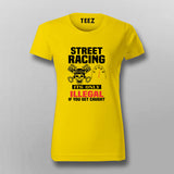 street racing it's only illegal if you get caught T-Shirt For Women