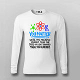 You Matter Until You Don’t T-Shirt For Men - Funny Science Lover