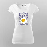 Thank God It’s Fried Egg Cute T-shirt For Women