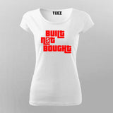 Built Not Bought T-Shirt for Women – Code It. Don’t Copy It.