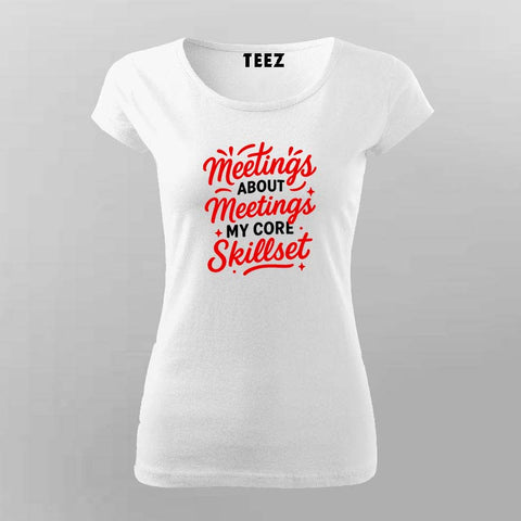 Meetings Are My Skillset T-Shirt for Women – Corporate Life Humor