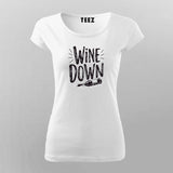 Wine Down T-Shirt for Women – Chill Tee Online India