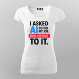 AI Took My Job T-Shirt For Women – Reporting to the Algorithm Now