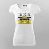Dream Bigger – Go Beyond Limits Motivational T-Shirt For Women