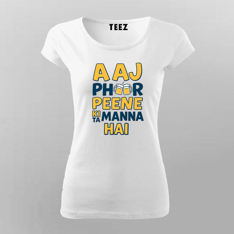 Aaj Phir Peene Ki Tammanna Hai Women T-Shirt – Desi Moodwear