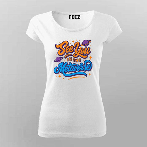 See You in the Metaverse T-Shirt For Women – For Virtual Visionaries