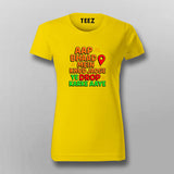 Aap Bhaad Mein Khud Jaoge Drop Funny T-shirt For Women