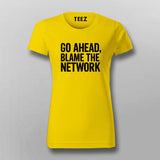 Go Ahead Blame The Network Women's T-Shirt