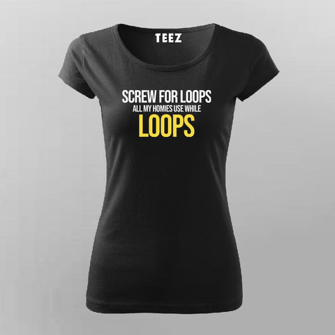 Screw For Loops All My Homies Use While Loops Programming T-Shirt For Women