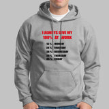 I Always Give 100 Percent At Work Funny Hoodies For Men India