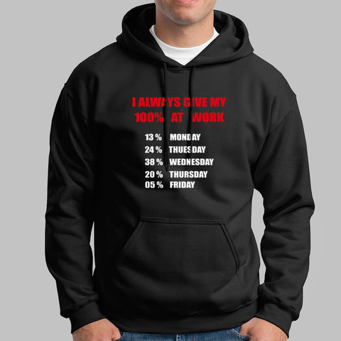 I Always Give 100 Percent At Work Funny Hoodies For Men Online India