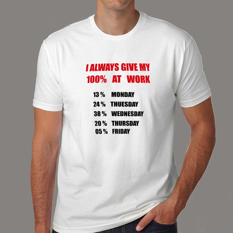 I Always Give 100 Percent At Work Funny T-Shirt For Men Online India
