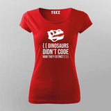 Dinosaurs Didn't Code Now They Extinct Funny T-shirt For Women