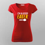 I'm A Good Eater Funny   T-Shirt For Women