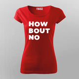 How Bout No T-Shirt For Women