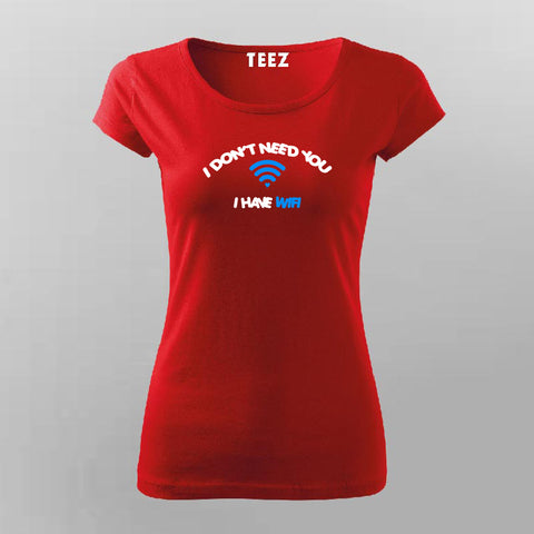 I Don't Need You I Have Wifi T-Shirt For Women Online