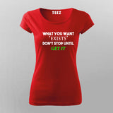 What You Want Exists Don't Stop Until Get It T-Shirt For Women