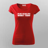 I'm Not Feeling Very Worky Today T-Shirt For Women