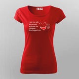 I told my wife T-Shirt For Women