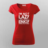 I’m Not Lazy I Just Really Enjoy Doing Nothing T-Shirt For Women