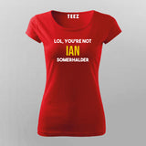 Lol, You Are Not Ian Somerhalder T-shirt For Women India