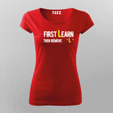 First You Learn Then You Remove The "L" T-Shirt For Women