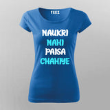 Naukri Nahi Paisa Chahiye Funny Hindi T-shirt For Women