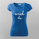 Wish Do T-Shirt For Women