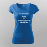 I'm Only Here Because The Server Is Down T-Shirt For Women