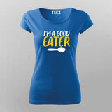 I'm A Good Eater Funny   T-Shirt For Women India