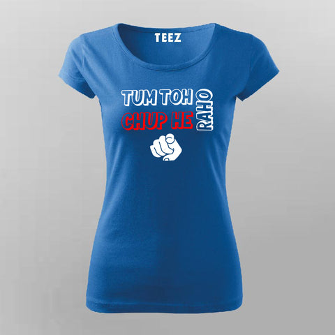 Tum Toh Chup He Raho T-shirt For Women