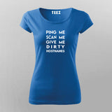 Ping Me, Scan Me, Give me dirty Hostnames funny IT Networking Internet t-shirt for Women