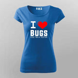 I Love Bugs Coz I'm A Tester T-Shirt For Women