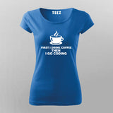 First I Drink Coffee Then I Code Women's Tee