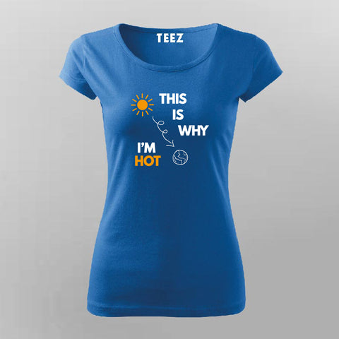 This Is Why I' m Hot T-Shirt For Women Online India