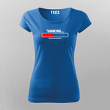 Thinking Please Be Patient T-Shirt For Women  India