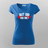 But Did You Die Gym T-Shirt For Women