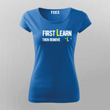 First You Learn Then You Remove The "L" T-Shirt For Women