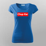 Chup Kar Supreme Round Neck  T-Shirt For Women