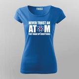 Never Trust An Atom T-Shirt For Women
