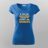 Buy If You Say Gullible Slowly It Sounds Like Oranges  T-Shirt For Women