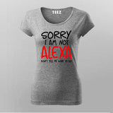 Sorry I Am Not Alexa Don't Tell Me What To Do T-Shirt For Women