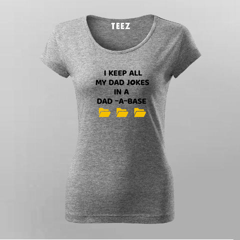 I Keep My All Dad Jokes In a Dad-A-Base Funny T-Shirt For Women Online