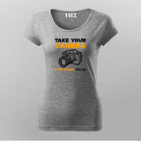 Take Your Camera Everywhere You Go T-Shirt For Women