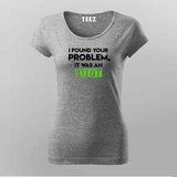 I Found your problem it was an idiot t shirt for Women
