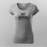 Buy This Shit Happens I Mean Look At Your Face T-Shirt For Women