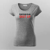 Buy This Blah  Blah  Blah  Shut Up T-Shirt For Women