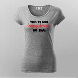 Tum To Bade Heavy Driver Ho Bhai Funny T-Shirt For Women