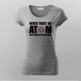 Never Trust An Atom T-Shirt For Women